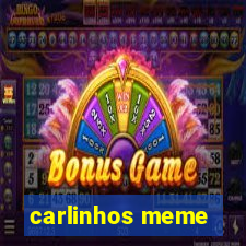 carlinhos meme